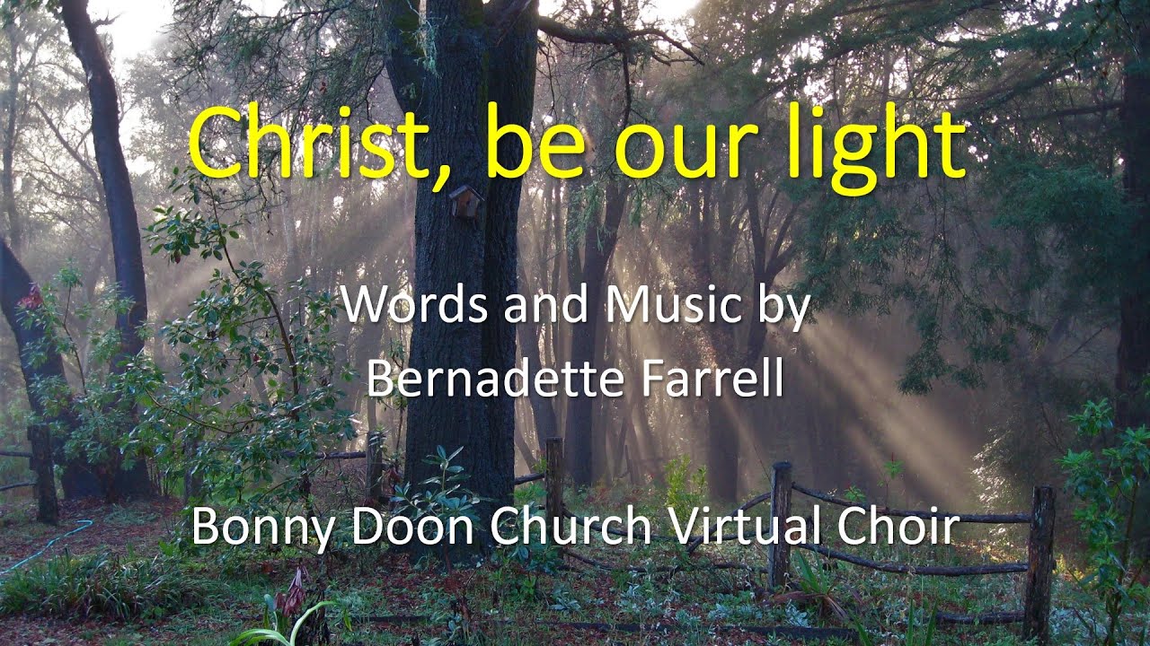 Christ Be Our Light Bernadette Farrell (Bonny Doon Church Choir) YouTube Christ Be Our Light Bernadette Farrell (Bonny Doon Church Choir) YouTube