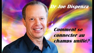 Dr Joe Dispenza - Comment se connecter au champs unifié -  En français