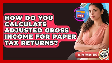 How Do You Calculate Adjusted Gross Income For Paper Tax Returns? - Latino Family Filing