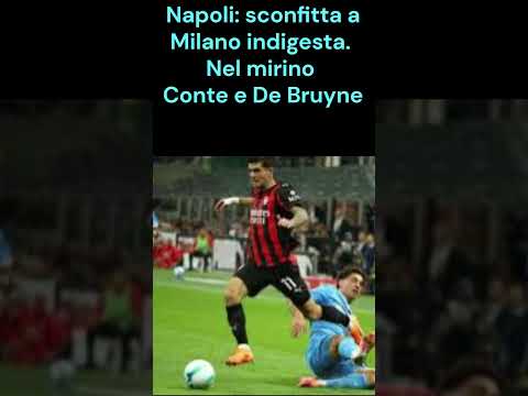 Napoli: sconfitta a Milano indigesta.  Nel mirino  Conte e De Bruyne
