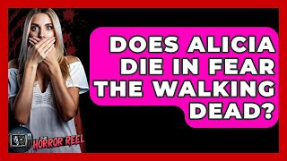 Does Alicia Die In Fear The Walking Dead? - The Horror Reel