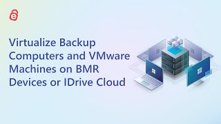 How to Virtualize Backup Computers and VMware Machines on BMR Devices or IDrive Cloud | IDrive BMR