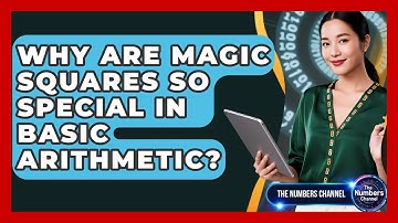Why Are Magic Squares So Special In Basic Arithmetic? - The Numbers Channel