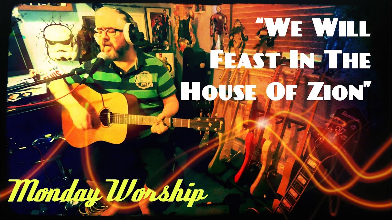 Monday Worship “We Will Feast In The House Of Zion” Sandra