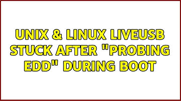 Unix & Linux: LiveUSB stuck after "Probing EDD" during boot (2 Solutions!!)
