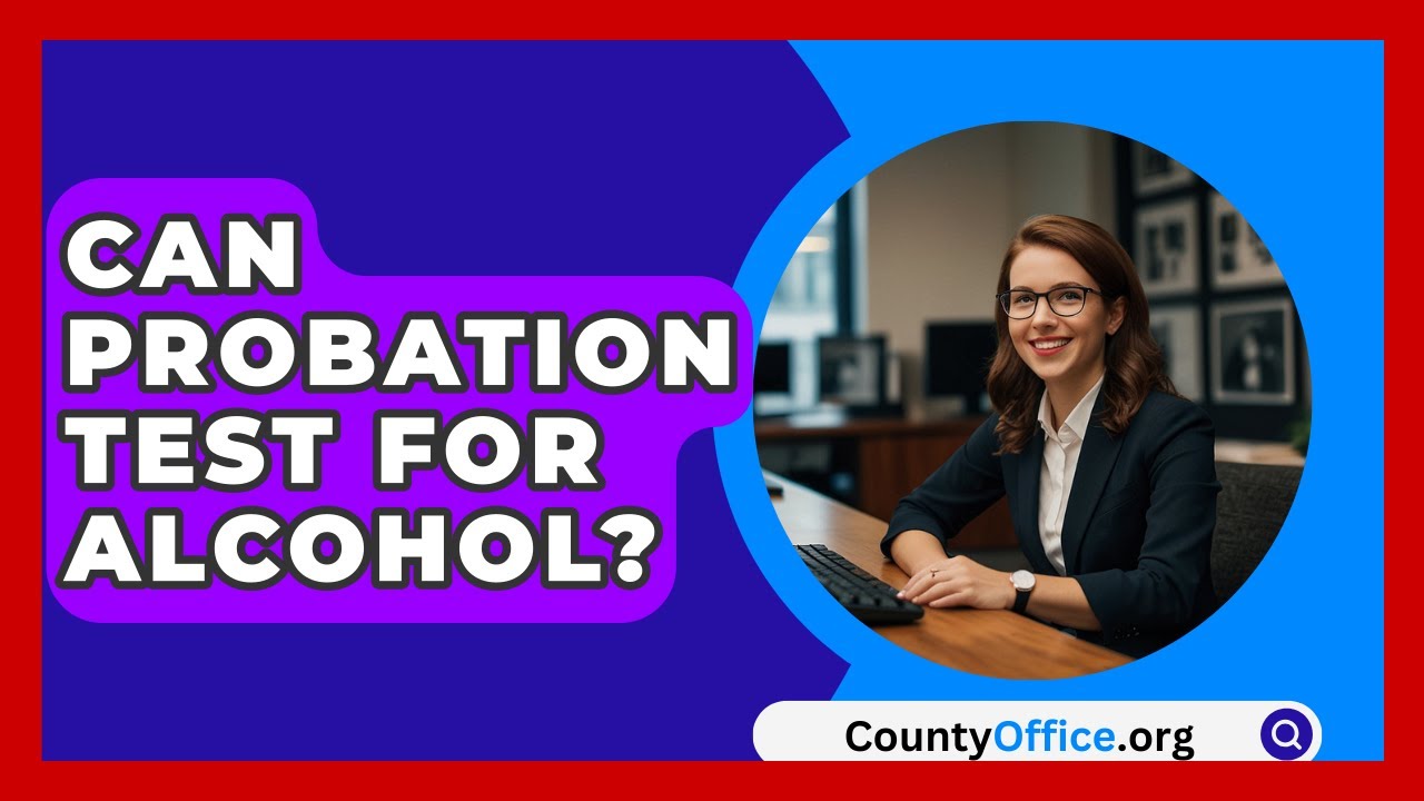 Can Probation Test For Alcohol? - CountyOffice.org