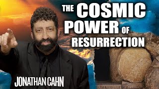 The Cosmic Power of Resurrection | Jonathan Cahn Sermon