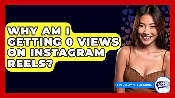 Why Am I Getting 0 Views On Instagram Reels? - Everyday-Networking