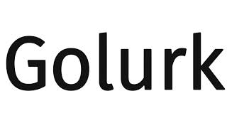 How to pronounce Golurk?(SORT OF CORRRECTLY...)