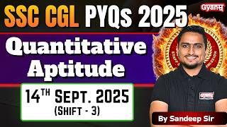 SSC CGL 2025 Quant PYQs | 14 Sept 2025 Shift 3 Questions with Solutions | SSC Maths PYQ Series Gyanm