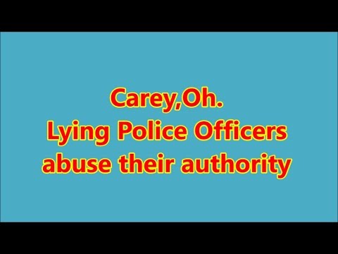 Carey,Oh.-Lying Police Officers abuse their authority