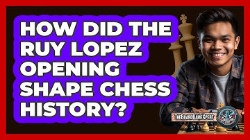 How Did The Ruy Lopez Opening Shape Chess History? - The Board Game Xpert