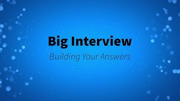 Big Interview: Building Your Answers