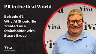 Why AI Should Be Treated as a Stakeholder with Stuart Bruce | PR in the Real World