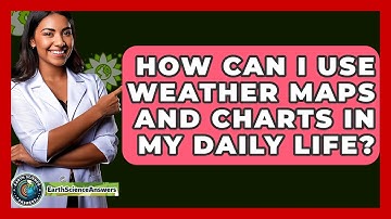 How Can I Use Weather Maps And Charts In My Daily Life? - Earth Science Answers