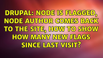 Node is flagged, node author comes back to the site, how to show how many new flags since last...