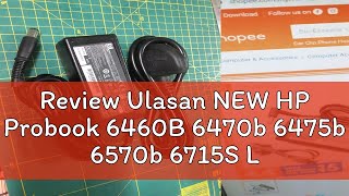 Review Ulasan NEW HP Probook 6460B 6470b 6475b 6570b 6715S Laptop Adapter Charger
