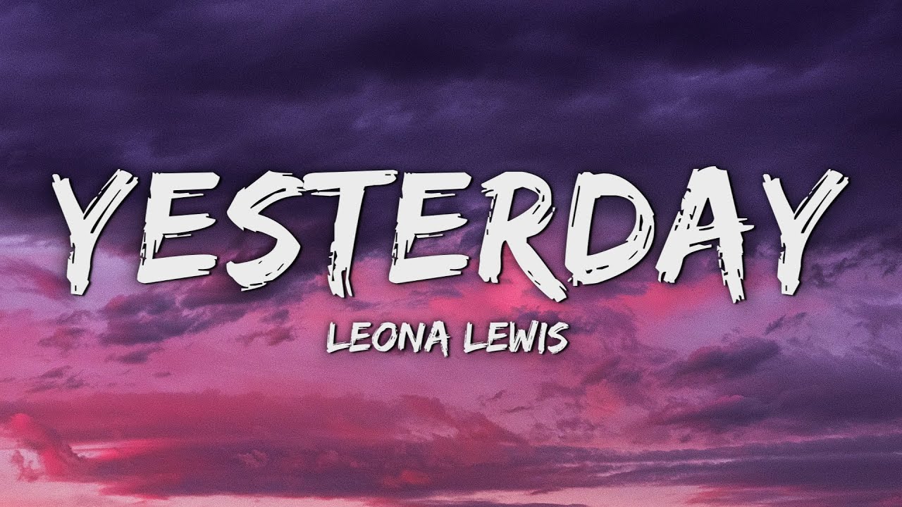 Leona Lewis - Yesterday (Lyrics)