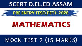 SCERT ASSAM D.EL.ED PET 2026 || MATHEMATICS || MOCK TEST 7 #scertdeled2026   #deled_maths