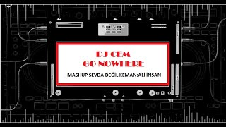 DJ CEM GO NOWHERE MASHUP SEVDA DEĞİL                                               KEMAN :ALİ İNSAN Resimi