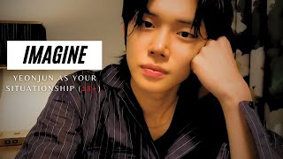 Imagine Yeonjun As Your Situationship 18