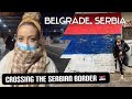 BORDER CROSSING into SERBIA - First Impressions of BELGRADE (Serbia's Capital City is BEAUTIFUL 🇷🇸