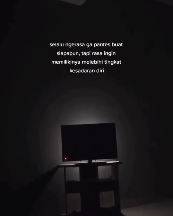 selalu merasa tidak pantas untuk siapapun tpi rasa ingin memilikinya melebihi tingkat kesadaran diri