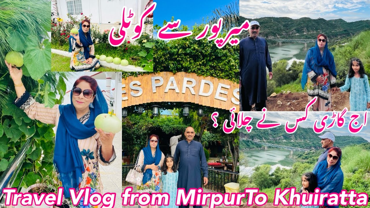 Travel Vlog From Mirpur To Kotli Khuiratta | Lunch In Des Pardes  Chakswari | اج گاڑی کس نے چلائی ؟