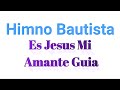 Himno Bautista (LETRAS)  Es Jesus Mi Amante Guia