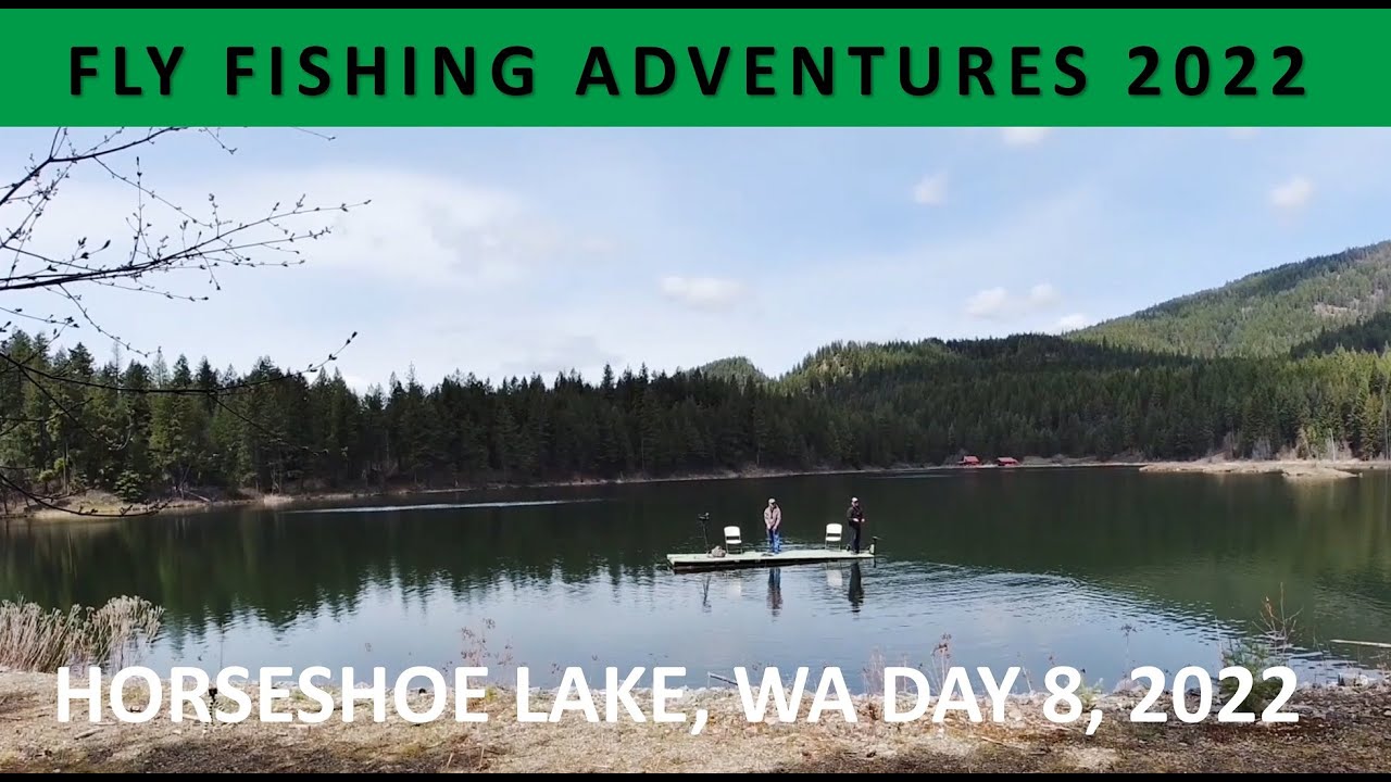 "FLY FISHING ADVENTURES 2022" Day 8 to Horseshoe Lake, Washington