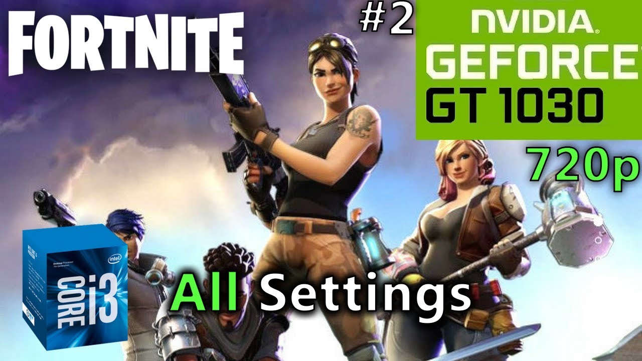 Fortnite Battle Royale Gt 1030 I3 7100 720p All Settings Youtube - fortnite battle royale gt 1030 i3 7100 720p all settings