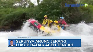 Serunya Wisata Arung Jeram Lukup Badak Aceh Tengah