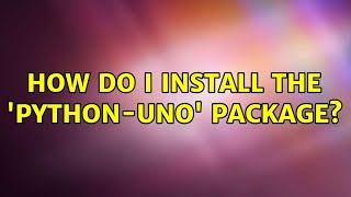 Ubuntu: How do I install the 'python-uno' package (2 Solutions!!)