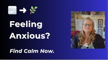Feeling Anxious from Uncertainty? 7 Ways to Find Calm Now.