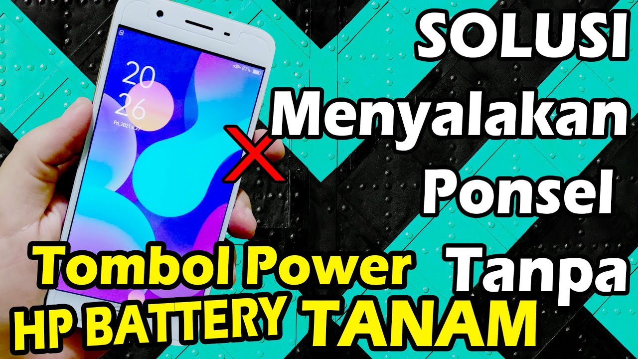Cara Menyalakan HP Tanpa Tombol Power BATERAI TANAM NONREMOVABLE