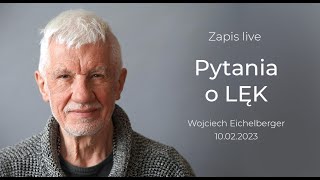 LĘK część II - LIVE z 10 lutego 2023. Wojciech Eichelberger mówi, jak radzić sobie z lękiem.