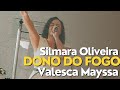 Dono do fogo  valesca mayssa  silmara oliveira