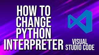 how to change python interpreter visual studio code tutorial