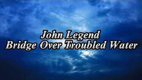 John Legend - Bridge Over Troubled Water (Lyrics)
