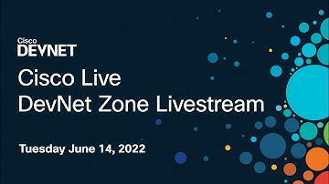 Cisco Live: DevNet Zone Livestream - Tuesday June 14, 2022 - All Sessions