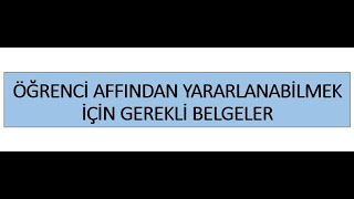 Öğrenci Affından Yararlanabilmek İçin Gerekli Belgeler / Öğrenci Affından Nasıl Yararlanılır?