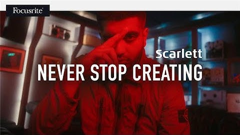 Focusrite Scarlett - Never Stop Creating // Focusrite