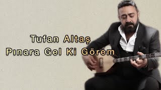 Tufan Altaş - Pınara Gel Ki Görem Resimi