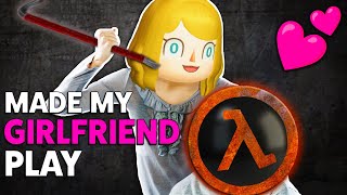 Made My Girlfriend Play Half-Life