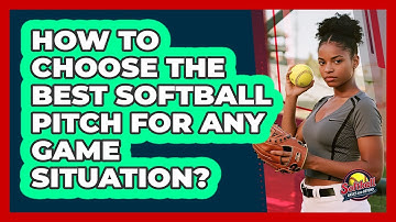 How To Choose The Best Softball Pitch For Any Game Situation? - Softball Basics and Beyond