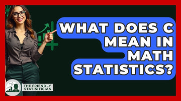 What Does C Mean In Math Statistics? - The Friendly Statistician