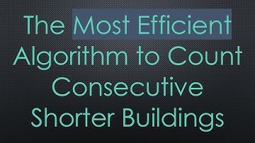 The Most Efficient Algorithm to Count Consecutive Shorter Buildings
