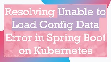 Resolving Unable to Load Config Data Error in Spring Boot on Kubernetes