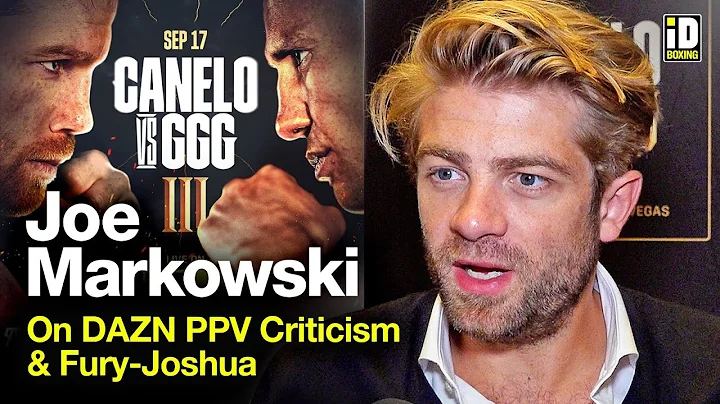 DAZN's Joe Markowski Defends PPV Strategy & Fury-J...