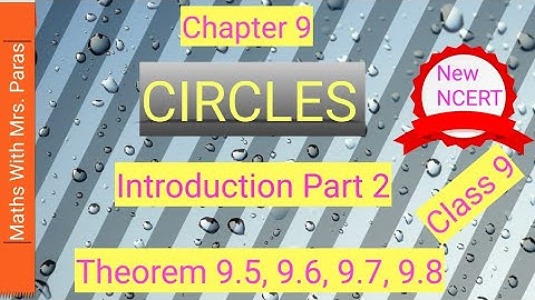 Chapter 9 Circles | Introduction Part 2 | New NCERT Class 9 | Theorem 9.5, 9.6, 9.7, 9.8